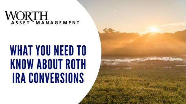 What You Need to Know About Roth IRA Conversions
